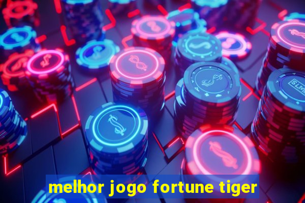 melhor jogo fortune tiger